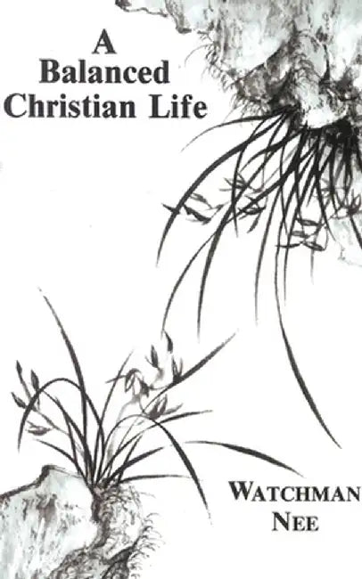 Balanced Christian Life: by Watchman Nee