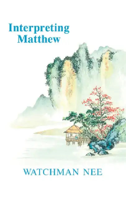Interpreting Matthew by Watchman Nee