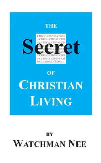 The Secret of Christian Living by Watchman Nee