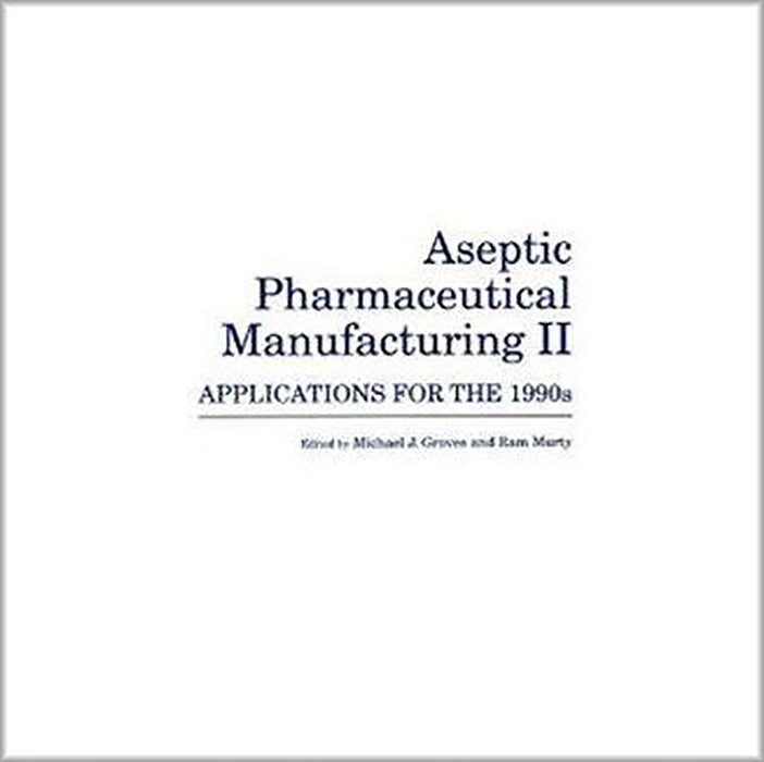 Aseptic Pharmaceutical Manufacturing Ii: Applications for the 1990s