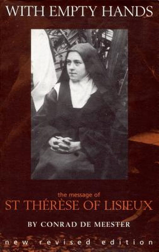 With Empty Hands: The Message of St. Therese of Lisieux by Conrad De Meester