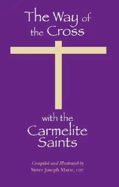 The Way of the Cross with the Carmelite Saints by Sister Joseph Marie