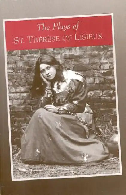The Plays of St. Therese of Lisieux: Pious Recreations by Susan Conroy, David J. Dwyer, Guy Gaucher