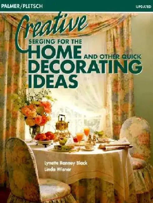 Creative Serging for the Home and Other Quick Decorating Ideas by Lynette Ranney Black