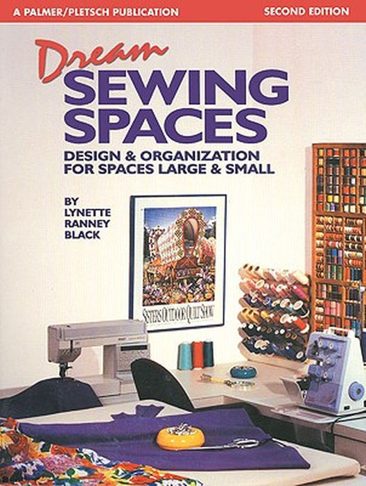 Dream Sewing Spaces: Design & Organization for Spaces Large & Small by Lynette Ranney Black
