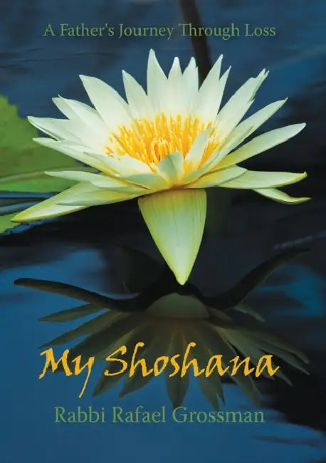 My Shoshana: A Father S Journey Through Loss by Rafael Grossman