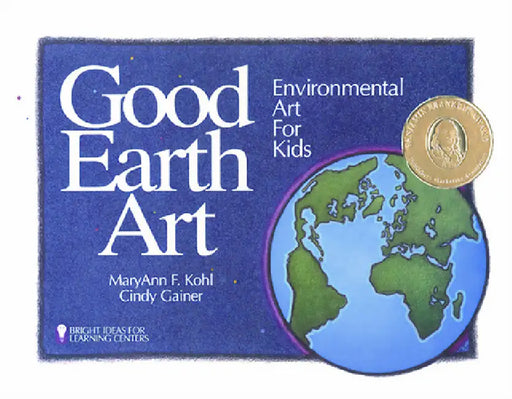 Good Earth Art: Environmental Art for Kids by Maryann F. Kohl, Cindy Gainer