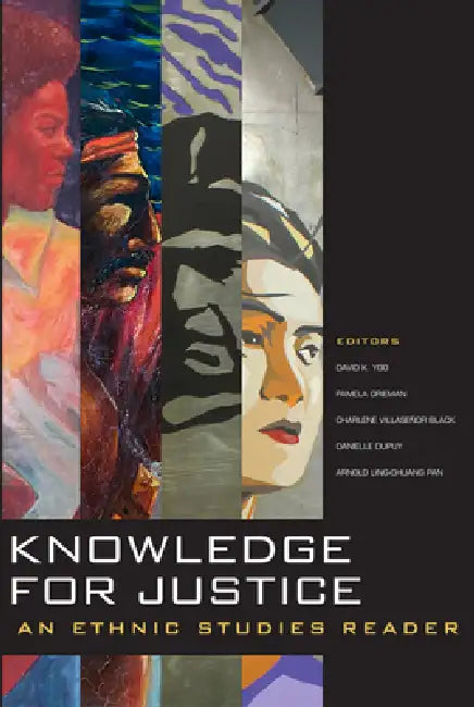 Knowledge for Justice: An Ethnic Studies Reader by David K. Yoo, Pamela Grieman, Charlene Villaseñor Black