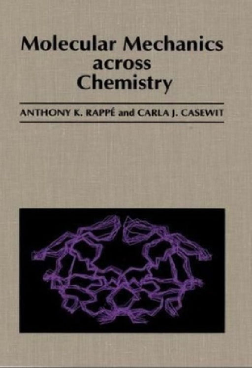 Molecular Mechanics Across Chemistry  by Anthony K. Rappe
