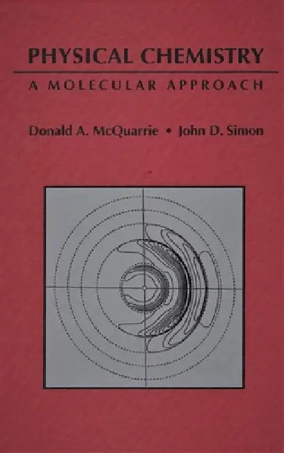 Physical Chemistry: A Molecular Approach by Donald a. McQuarrie, John D. Simon
