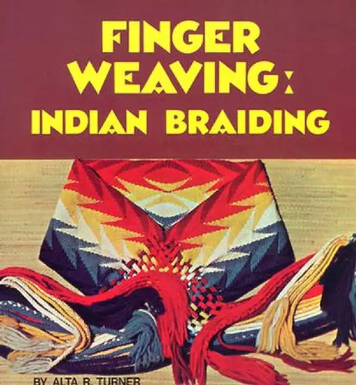 Finger Weaving: Indian Braiding by Alta R. Turner