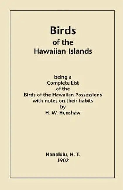 Birds of the Hawaiian Islands by Henry W. Henshaw
