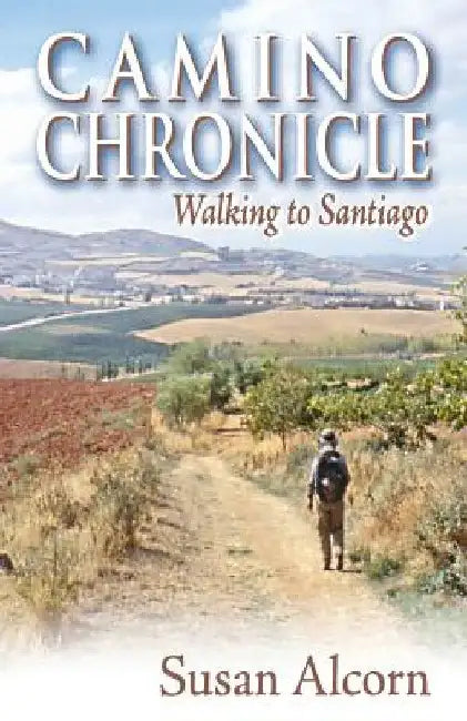 Camino Chronicle: Walking to Santiago by Susan Alcorn