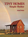 Tiny Homes: Simple Shelter: Scaling Back in the 21st Century by Lloyd Kahn
