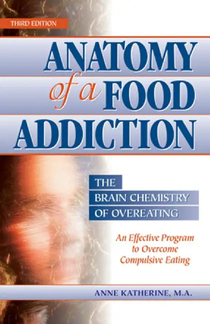 Anatomy of a Food Addiction: The Brain Chemistry of Overeating: An Effective Program to Overcome Compulsive Eating by Anne Katherine M. a.