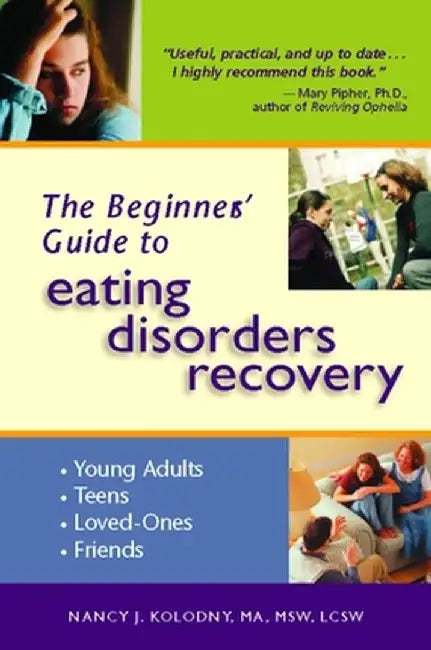 The Beginner's Guide to Eating Disorders Recovery by Nancy J. Kolodny