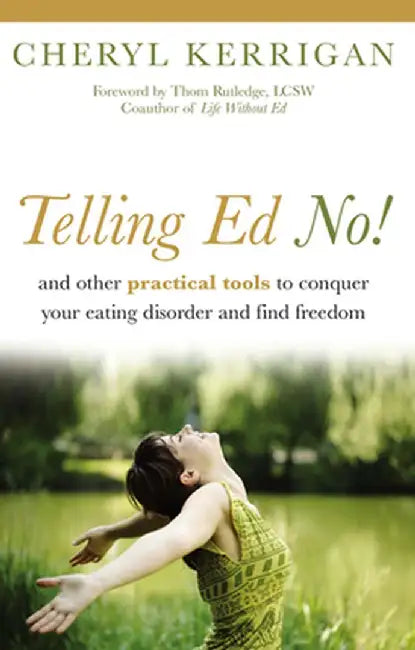 Telling Ed No!: And Other Practical Tools to Conquer Your Eating Disorder and Find Freedom by Cheryl Kerrigan