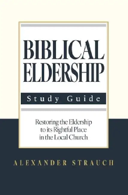 Biblical Eldership: Abridged by Alexander Strauch