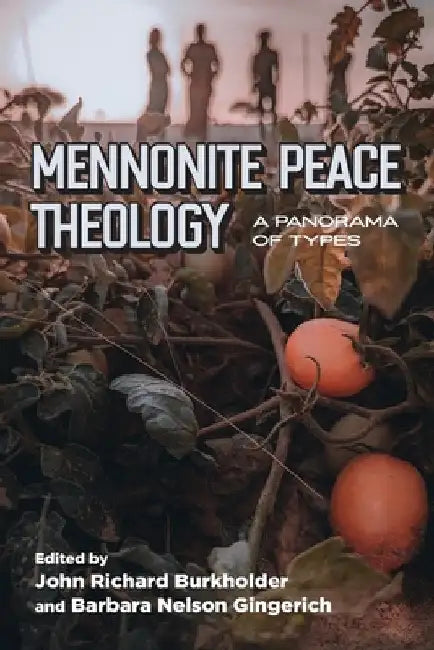 Mennonite Peace Theology: A Panorama of Types by Barbara Nelson Gingerich