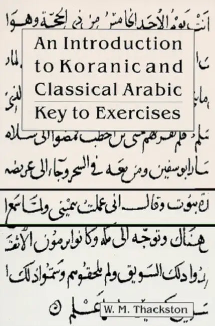 An Introduction to Koranic and Classical Arabic: Key to Exercises by Wheeler M. Thackston