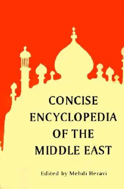 Concise Encyclopedia of the Middle East by Mehdi Heravi