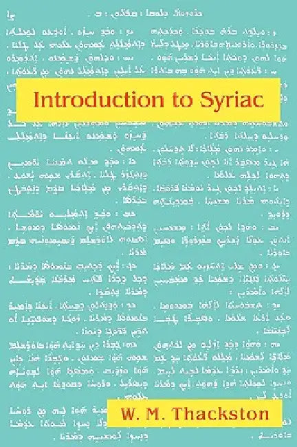 Introduction to Syriac: An Elementary Grammar with Readings from Syriac Literature by Wheeler M. Thackston