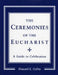 Ceremonies of the Eucharist: A guide to Celebration by Howard E. Gally
