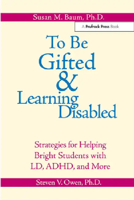 To Be Gifted & Learning Disabled: Strategies for Helping Bright Students with Learning & Attention Difficulties by Susan M. Baum, Steven V. Owen