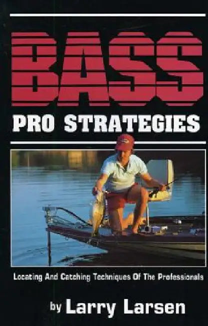 Bass Pro Strategies: Locating and Catching Techniques of the Professionals Book 3 by Larry Larsen