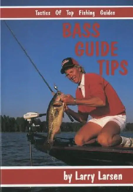 Bass Guide Tips: Tactics of Top Fishing Guides Book 9 by Larry Larsen