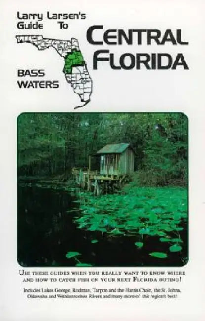Central Florida: Larry Larsen's Guide to Bass Waters Book 2 by Larry Larsen