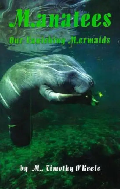 Manatees: Our Vanishing Mermaids by Timothy O'Keefe
