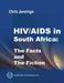 HIV/AIDS in South Africa - The Facts and the Fiction by Chris Jennings
