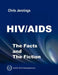 HIV/AIDS - The Facts and The Fiction by Chris Jennings