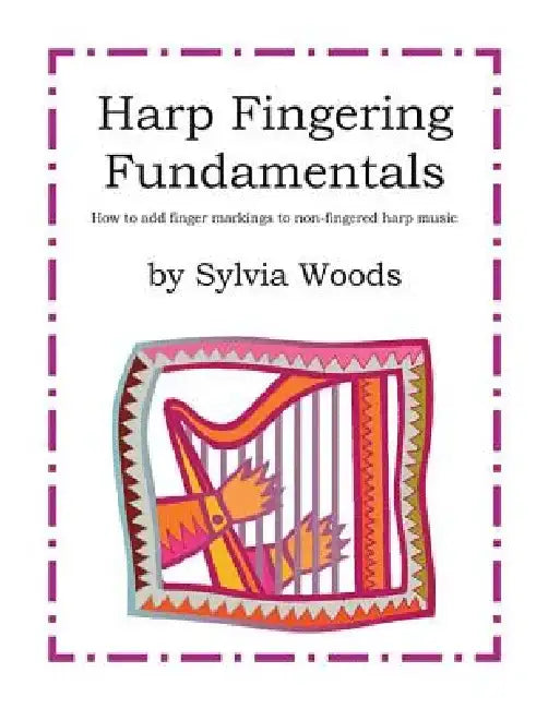 Harp Fingering Fundamentals: How to Add Finger Markings to Non-Fingered Harp Music by Sylvia Woods