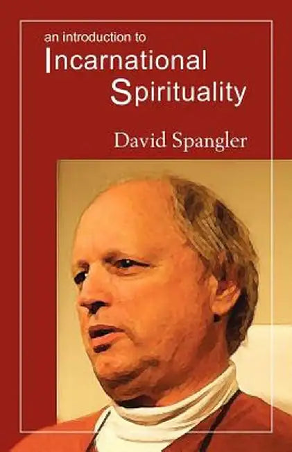 An Introduction to Incarnational Spirituality by David Spangler
