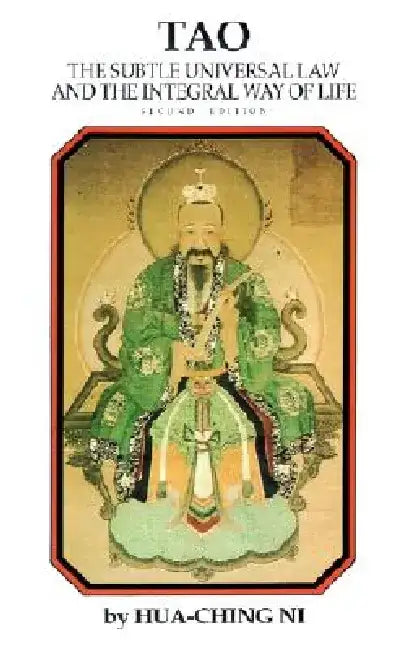 Tao: The Subtle Universal Law and the Integral Way of Life by Hua-Ching Ni