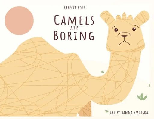 Camels Are Boring by Rebeca Rose