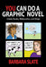 You Can Do a Graphic Novel: Comic Books, Webcomics, and Strips by Barbara Slate