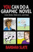 You Can Do a Graphic Novel: Comic Books, Webcomics, and Strips by Barbara Slate