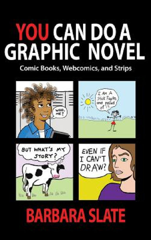 You Can Do a Graphic Novel: Comic Books, Webcomics, and Strips by Barbara Slate