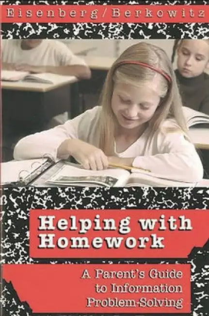 Helping with Homework: A Parent's Guide to Information Problem-Solving by Michael B. Eisenberg