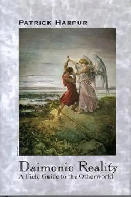 Daimonic Reality: A Field Guide to the Otherworld by Patrick Harpur