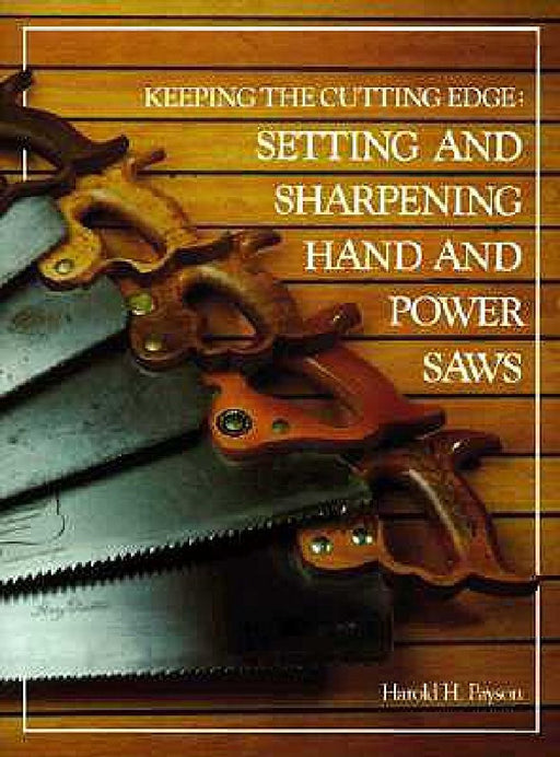 Keeping the Cutting Edge Setting and Sharpening Hand and Power Saws by Harold H. Payson