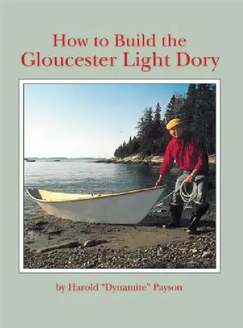 How to Build the Gloucester Light Dory by Harold H. Payson