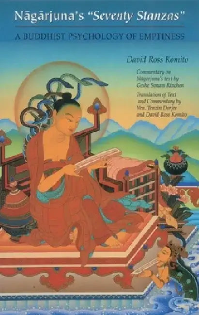 Nagarjuna's Seventy Stanzas: A Buddhist Psychology of Emptiness by David Ross Komito