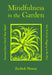 Mindfulness in the Garden: Zen Tools for Digging in the Dirt by Zachiah Murray