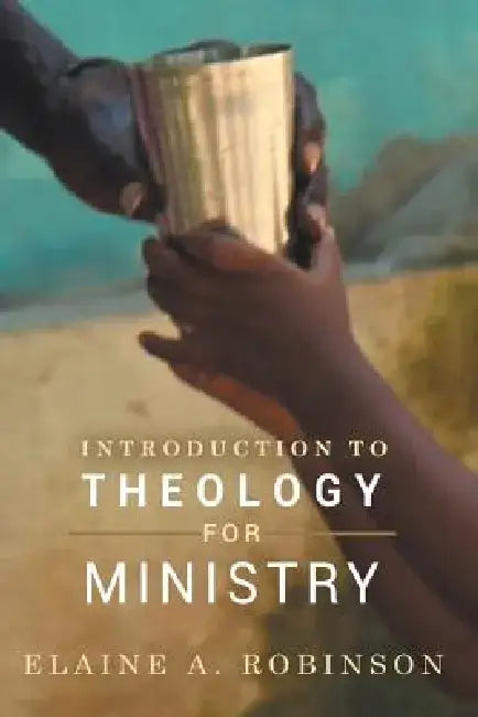 Introduction to Theology for Ministry by Elaine A. Robinson