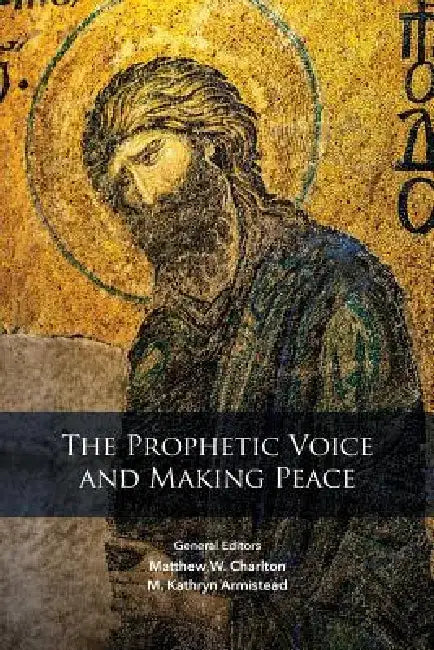 The Prophetic Voice And Making Peace by Matthew W. Charlton