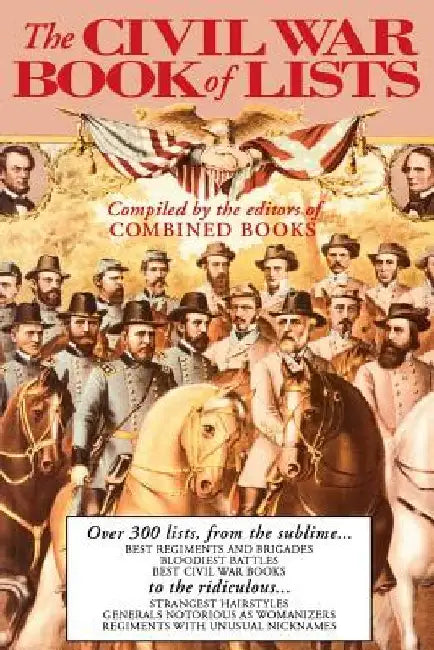 The Civil War Book of Lists: Over 300 Lists from the Sublime to the Ridiculous by Combined